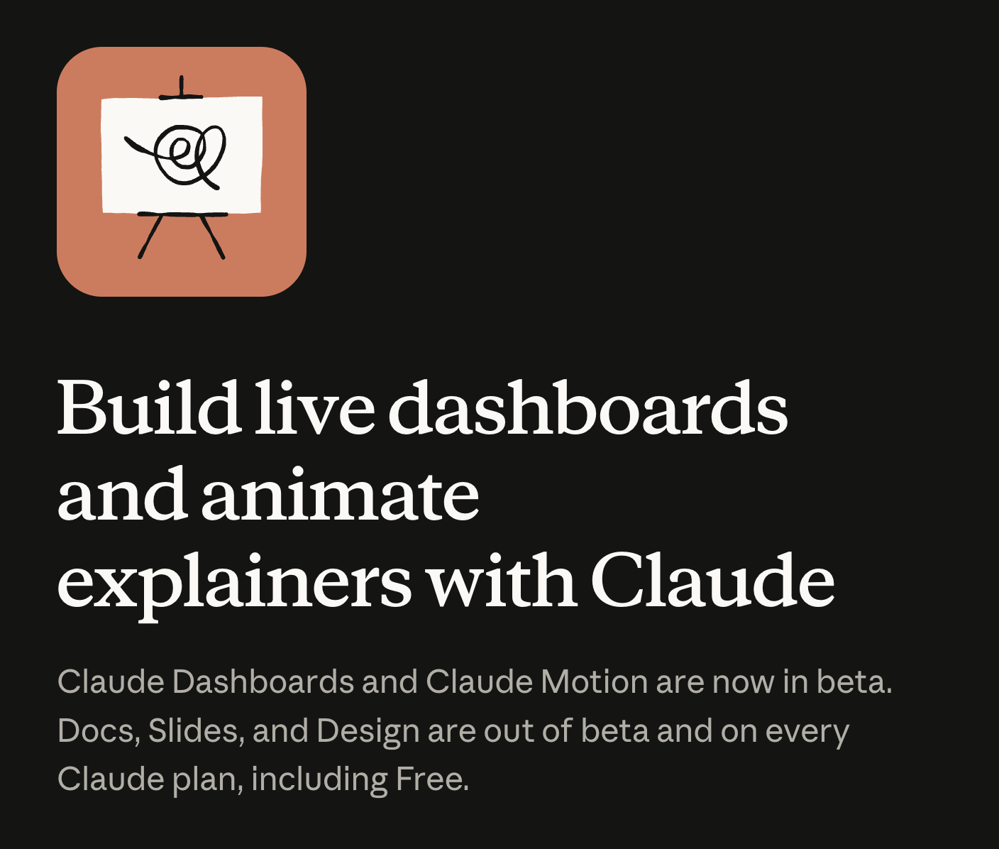 Anthropic announcement card reading “Build live dashboards and animate explainers with Claude,” noting Claude Dashboards and Claude Motion are in beta and Docs, Slides, and Design are on every plan